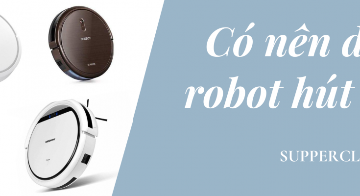 có nên dùng robot hút bụi lau nhà