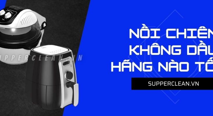 noi-chien-khong-dau-hang-nao-tot-nhat