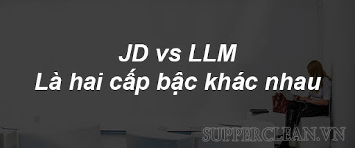 sự khascc nhau giữa JD và LLM