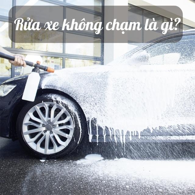 Rửa xe không chạm là công nghệ làm sạch tiên tiến, cực kỳ phổ biến tại các tiệm rửa xe