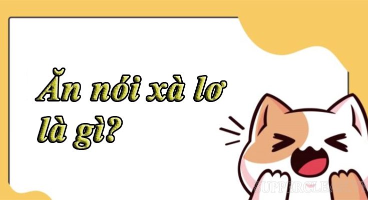 Ăn nói xà lơ là gì?