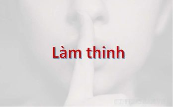 Làm thinh là sự im lặng, không nói năng hay tỏ thái độ trước việc nào đó đang xảy ra