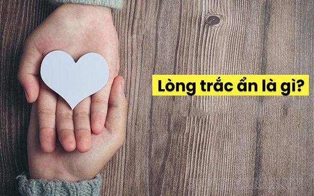 Lòng trắc ẩn - phẩm chất đáng quý của con người