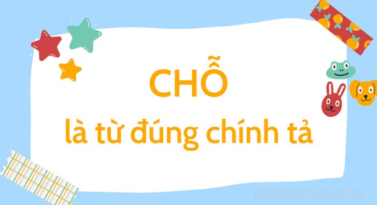 “Chỗ” là từ viết đúng chính tả