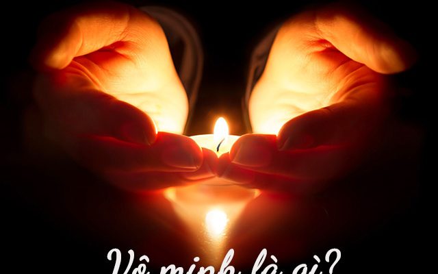 Vô minh là gì - không sáng suốt