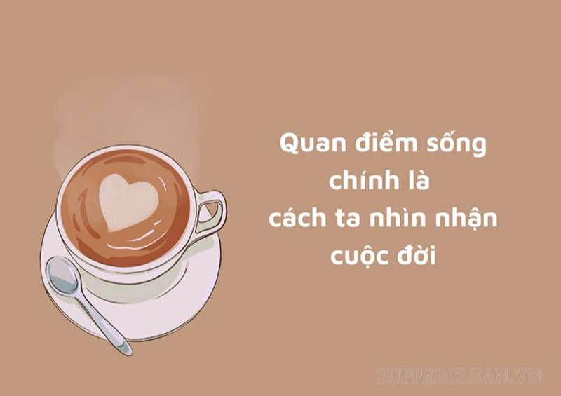 Quan điểm sống là cách mà ta nhìn nhận cuộc đời