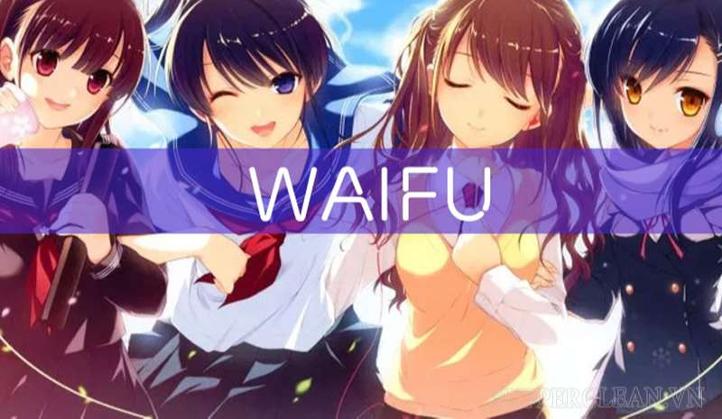 Waifu là thuật ngữ được fanboy đặt cho các nhân vật anime nữ mình yêu thích 