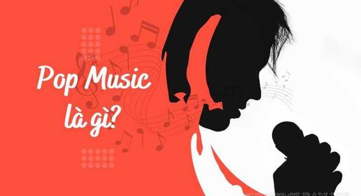 Nhạc Pop tiếng Anh là Popular Music