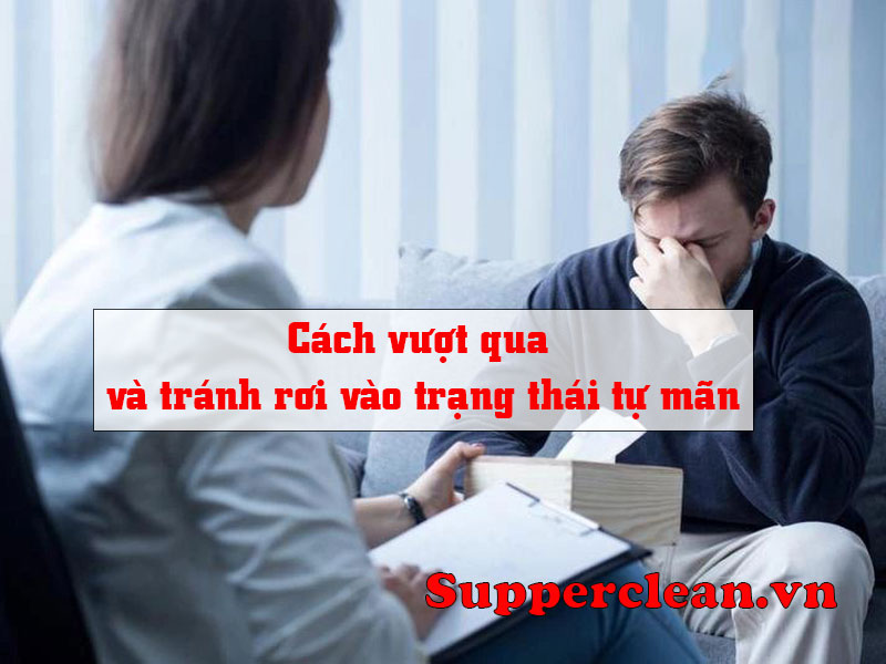 Cách vượt qua và tránh rơi vào trạng thái tự mãn