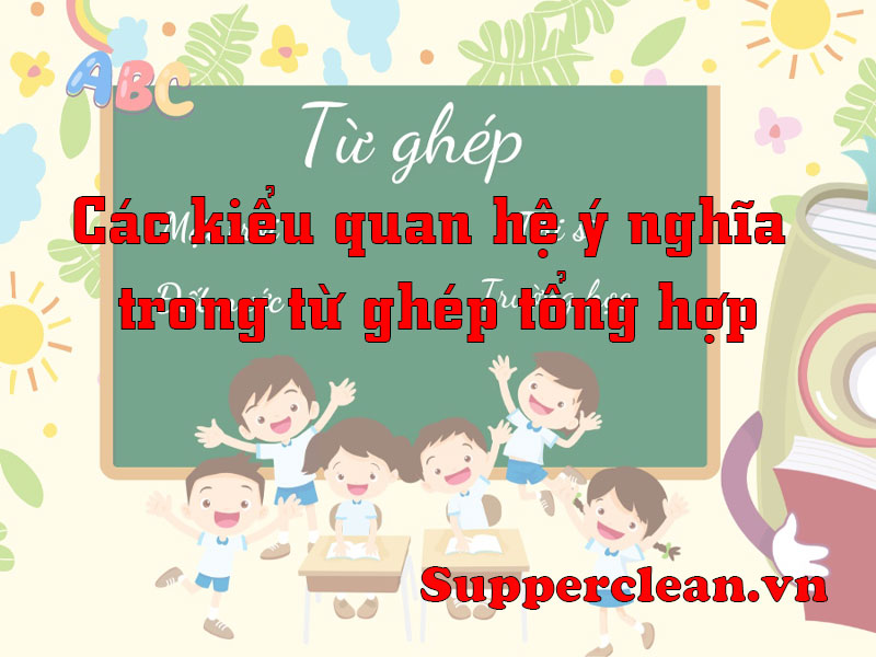 Các kiểu quan hệ ý nghĩa trong từ ghép tổng hợp