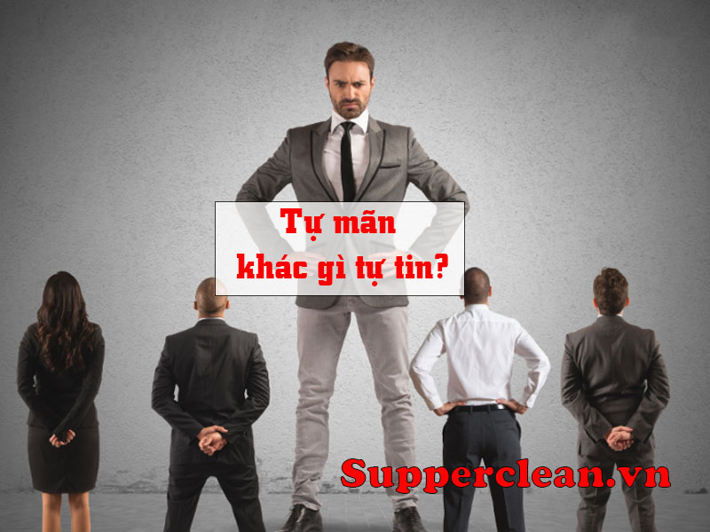 Tự mãn khác gì tự tin