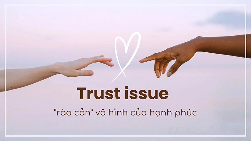 Dấu hiệu nhận biết hội chứng trust issue trong cuộc sống