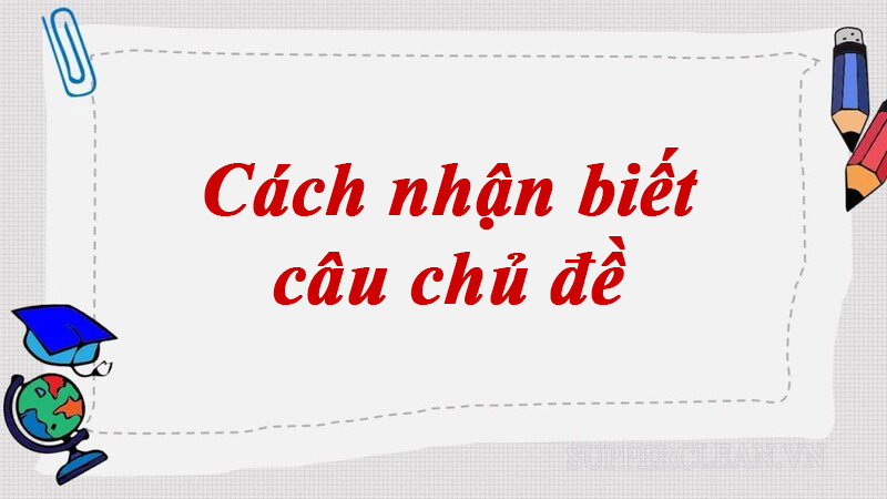 Cách nhận biết câu chủ đề