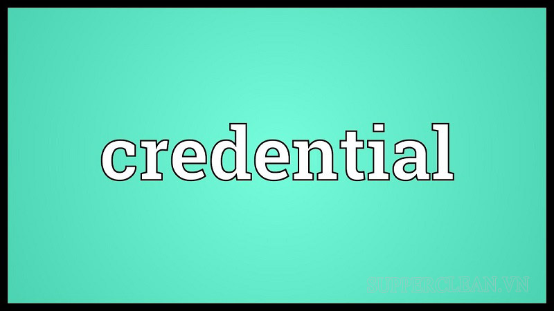 Credential có nghĩa là chứng chỉ, chứng nhận