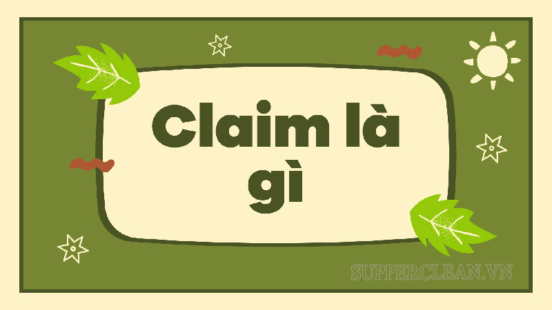 Ý nghĩa và cách dùng claim trong tiếng Anh